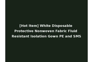 [Hot Item] White Disposable Protective Nonwoven Fabric Fluid Resistant Isolation Gown PE and SMS