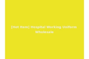[Hot Item] Hospital Working Uniform Wholesale