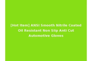 [Hot Item] ANSI Smooth Nitrile Coated Oil Resistant Non Slip Anti Cut Automotive Gloves