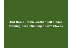 [Hot Item] Brown Leather Full Finger Training Rock Climbing Sports Gloves