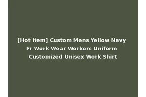 [Hot Item] Custom Mens Yellow Navy Fr Work Wear Workers Uniform Customized Unisex Work Shirt