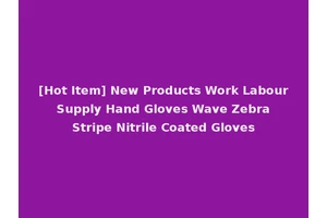 [Hot Item] New Products Work Labour Supply Hand Gloves Wave Zebra Stripe Nitrile Coated Gloves