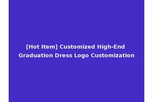 [Hot Item] Customized High-End Graduation Dress Logo Customization