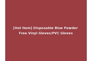 [Hot Item] Disposable Blue Powder Free Vinyl Gloves/PVC Gloves