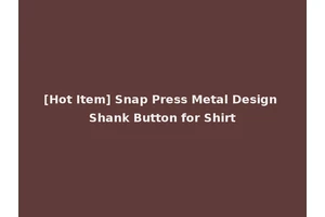 [Hot Item] Snap Press Metal Design Shank Button for Shirt