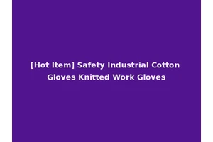 [Hot Item] Safety Industrial Cotton Gloves Knitted Work Gloves