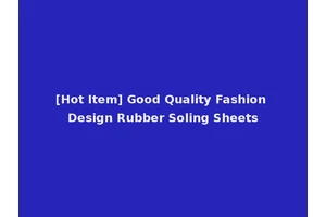 [Hot Item] Good Quality Fashion Design Rubber Soling Sheets