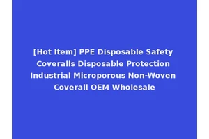 [Hot Item] PPE Disposable Safety Coveralls Disposable Protection Industrial Microporous Non-Woven Coverall OEM Wholesale