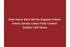 [Hot Item] Blue Nitrile Dipped Cotton Fabric Jersey Lined Fully Coated Safety Cuff Glove
