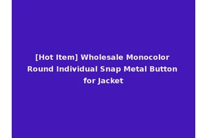 [Hot Item] Wholesale Monocolor Round Individual Snap Metal Button for Jacket