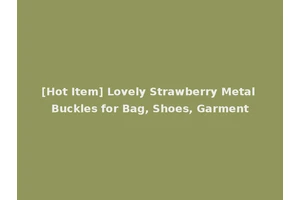 [Hot Item] Lovely Strawberry Metal Buckles for Bag, Shoes, Garment