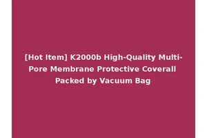 [Hot Item] K2000b High-Quality Multi-Pore Membrane Protective Coverall Packed by Vacuum Bag