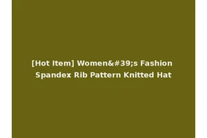 [Hot Item] Women's Fashion Spandex Rib Pattern Knitted Hat