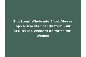 [Hot Item] Wholesale Short Sleeve Tops Nurse Medical Uniform Suit Scrubs Top Vendors Uniforms for Women