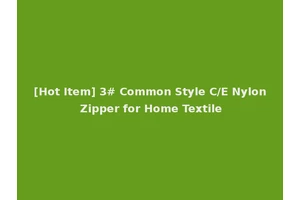 [Hot Item] 3# Common Style C/E Nylon Zipper for Home Textile