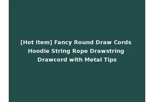 [Hot Item] Fancy Round Draw Cords Hoodie String Rope Drawstring Drawcord with Metal Tips