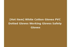 [Hot Item] White Cotton Gloves PVC Dotted Gloves Working Gloves Safety Gloves