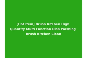 [Hot Item] Brush Kitchen High Quantity Multi Function Dish Washing Brush Kitchen Clean