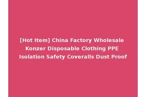 [Hot Item] China Factory Wholesale Konzer Disposable Clothing PPE Isolation Safety Coveralls Dust Proof