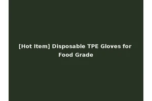 [Hot Item] Disposable TPE Gloves for Food Grade