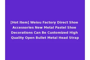 [Hot Item] Weiou Factory Direct Shoe Accessories New Metal Pastel Shoe Decorations Can Be Customized High Quality Open Bullet Metal Head Strap