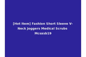 [Hot Item] Fashion Short Sleeve V-Neck Joggers Medical Scrubs Mcsxsb19