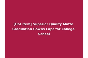 [Hot Item] Superior Quality Matte Graduation Gowns Caps for College School