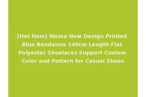 [Hot Item] Weiou New Design Printed Blue Bandanna 140cm Length Flat Polyester Shoelaces Support Custom Color and Pattern for Casual Shoes
