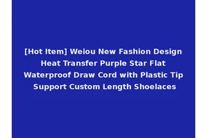[Hot Item] Weiou New Fashion Design Heat Transfer Purple Star Flat Waterproof Draw Cord with Plastic Tip Support Custom Length Shoelaces