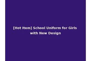 [Hot Item] School Uniform for Girls with New Design