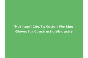 [Hot Item] 10g/7g Cotton Working Gloves for Construction/Industry