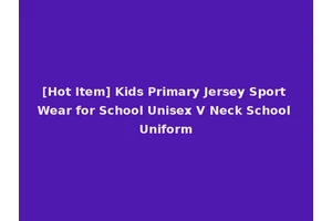 [Hot Item] Kids Primary Jersey Sport Wear for School Unisex V Neck School Uniform