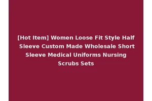 [Hot Item] Women Loose Fit Style Half Sleeve Custom Made Wholesale Short Sleeve Medical Uniforms Nursing Scrubs Sets