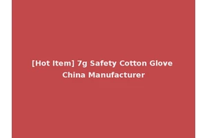 [Hot Item] 7g Safety Cotton Glove China Manufacturer