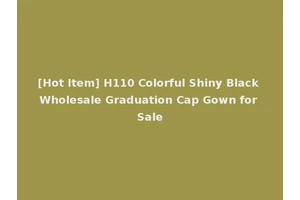 [Hot Item] H110 Colorful Shiny Black Wholesale Graduation Cap Gown for Sale