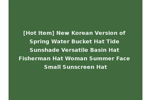 [Hot Item] New Korean Version of Spring Water Bucket Hat Tide Sunshade Versatile Basin Hat Fisherman Hat Woman Summer Face Small Sunscreen Hat
