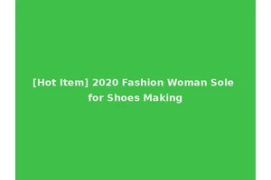 [Hot Item] 2020 Fashion Woman Sole for Shoes Making
