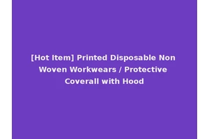 [Hot Item] Printed Disposable Non Woven Workwears / Protective Coverall with Hood