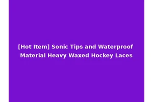 [Hot Item] Sonic Tips and Waterproof Material Heavy Waxed Hockey Laces