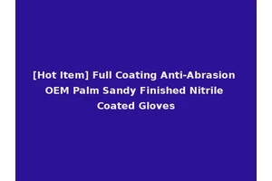 [Hot Item] Full Coating Anti-Abrasion OEM Palm Sandy Finished Nitrile Coated Gloves