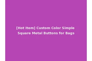 [Hot Item] Custom Color Simple Square Metal Buttons for Bags