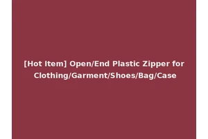 [Hot Item] Open/End Plastic Zipper for Clothing/Garment/Shoes/Bag/Case
