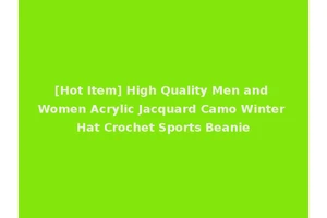 [Hot Item] High Quality Men and Women Acrylic Jacquard Camo Winter Hat Crochet Sports Beanie