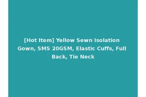 [Hot Item] Yellow Sewn Isolation Gown, SMS 20GSM, Elastic Cuffs, Full Back, Tie Neck