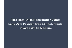 [Hot Item] Alkali Resistant 400mm Long Arm Powder Free 16-Inch Nitrile Gloves White Medium
