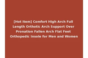 [Hot Item] Comfort High Arch Full Length Orthotic Arch Support Over Pronation Fallen Arch Flat Feet Orthopedic Insole for Men and Women