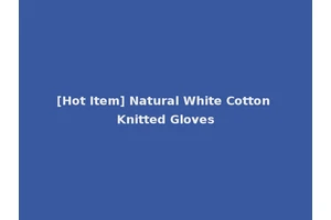 [Hot Item] Natural White Cotton Knitted Gloves