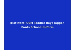 [Hot Item] OEM Toddler Boys Jogger Pants School Uniform