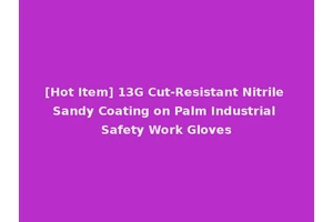 [Hot Item] 13G Cut-Resistant Nitrile Sandy Coating on Palm Industrial Safety Work Gloves
