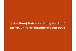 [Hot Item] Hair Interlining for Suit/Jacket/Uniform/Textudo/Woven 9001